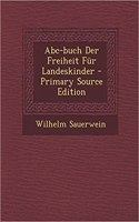 ABC-Buch Der Freiheit Fur Landeskinder - Primary Source Edition