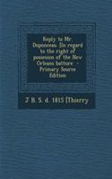 Reply to Mr. Duponceau. [In Regard to the Right of Possesion of the New Orleans Batture