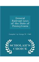General Railroad Laws of the State of Pennsylvania - Scholar's Choice Edition