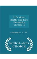 Life After Death: And How Theosophy Unveils It - Scholar's Choice Edition