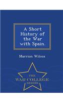 Short History of the War with Spain. - War College Series