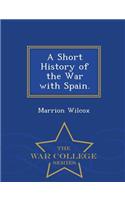 A Short History of the War with Spain. - War College Series