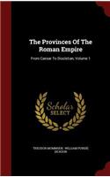 Provinces Of The Roman Empire: From Caesar To Diocletian, Volume 1