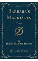 Barbara's Marriages: A Novel (Classic Reprint)