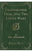 Grandmother Dear, And, Two Little Waifs (Classic Reprint)