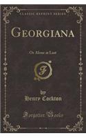 Georgiana: Or Alone at Last (Classic Reprint)