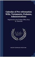 Calendar of Pre-reformation Wills, Testaments, Probates, Administrations