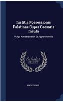 Iustitia Possessionis Palatinae Super Caesaris Insula: Vulgo Kayserswerth Et Appertinentiis