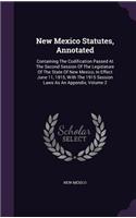 New Mexico Statutes, Annotated: Containing The Codification Passed At The Second Session Of The Legislature Of The State Of New Mexico, In Effect June 11, 1915, With The 1915 Sessi
