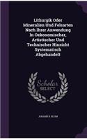 Lithurgik Oder Mineralien Und Felsarten Nach Ihrer Anwendung in Oekonomischer, Artistischer Und Technischer Hinsicht Systematisch Abgehandelt