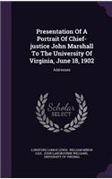 Presentation Of A Portrait Of Chief-justice John Marshall To The University Of Virginia, June 18, 1902