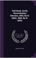 Poll Book, South Warwickshire Election, 1865, By H. Mills. 1868, By H. Mills