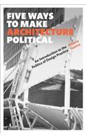 Five Ways to Make Architecture Political