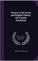 Poems, in the Acots and English Dialect, On Various Occasions