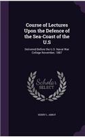 Course of Lectures Upon the Defence of the Sea-Coast of the U.S