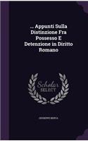 ... Appunti Sulla Distinzione Fra Possesso E Detenzione in Diritto Romano