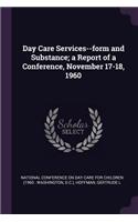 Day Care Services--Form and Substance; A Report of a Conference, November 17-18, 1960