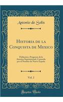 Historia de la Conquista de Mexico, Vol. 2