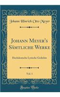 Johann Meyer's Sämtliche Werke, Vol. 1