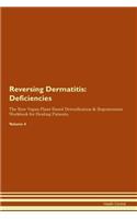 Reversing Dermatitis: Deficiencies The Raw Vegan Plant-Based Detoxification & Regeneration Workbook for Healing Patients. Volume 4