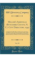 Miller's Asheville (Buncombe County, N. C.) City Directory, 1942, Vol. 39: Including Beverly Hills, Biltmore, Biltmore Forest, Broadview, East Biltmore, Lake View Park, Linwood Park, Oakley, Oaklyn Park, Oteen, Sayles Village and South Biltmore; Co