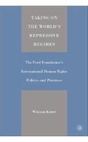Taking on the World's Repressive Regimes: The Ford Foundation's International Human Rights Policies and Practices(English)