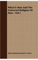 What Is Man and the Universal Religion of Man - Vol I