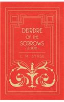 Deirdre of the Sorrows - A Play