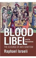 Blood Libel and Its Derivatives: The Scourge of Anti-Semitism