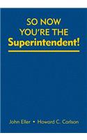 So Now You're the Superintendent!