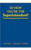 So Now You′re the Superintendent!