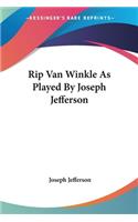 Rip Van Winkle As Played By Joseph Jefferson