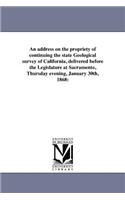 address on the propriety of continuing the state Geological survey of California, delivered before the Legislature at Sacramento, Thursday evening, January 30th, 1868