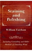 Staining and Polishing - Including Varnishing and Other Methods of Finishing Wood: (English)