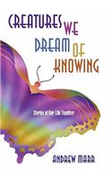 Creatures We Dream of Knowing