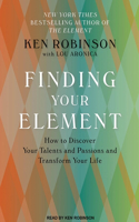 Finding Your Element: How to Discover Your Talents and Passions and Transform Your Life