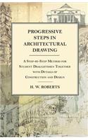 Progressive Steps in Architectural Drawing - A Step-by-Step Method for Student Draughtsmen Together with Details of Construction and Design: (English)