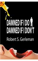 Damned If I Do, Damned If I Don't