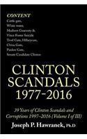 39 Years of Clinton Scandals and Corruptions 1997-2016 (Volume I of Iii): Clinton Scandals 1977-2016