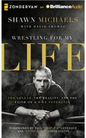 Wrestling for My Life: The Legend, the Reality, and the Faith of a WWE Superstar; Library Edition