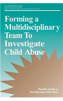 Forming a Multidisciplinary Team To Investigate Child Abuse