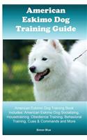 American Eskimo Dog Training Guide. American Eskimo Dog Training Book Includes