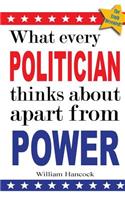 What every politician thinks about apart from power