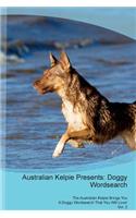Australian Kelpie Presents: Doggy Wordsearch The Australian Kelpie Brings You A Doggy Wordsearch That You Will Love! Vol. 2