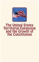 The United States Territorial Expansion and the Growth of the Constitution