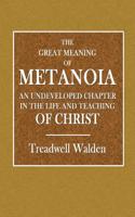 The Great Meaning of Metanoia: An Undeveloped Chapter in the Life and Teaching of Christ