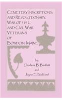 Cemetery Inscriptions, and Revolutionary, War of 1812, and Civil War Veterans of Bowdoin, Maine