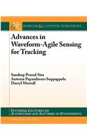 Advances in Waveform-Agile Sensing for Tracking: (Synthesis Lectures on Algorithms and Software in Engineering)