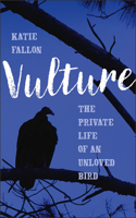 Vulture: The Private Life of an Unloved Bird