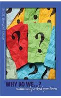 Why Do We...? Commonly Asked Questions